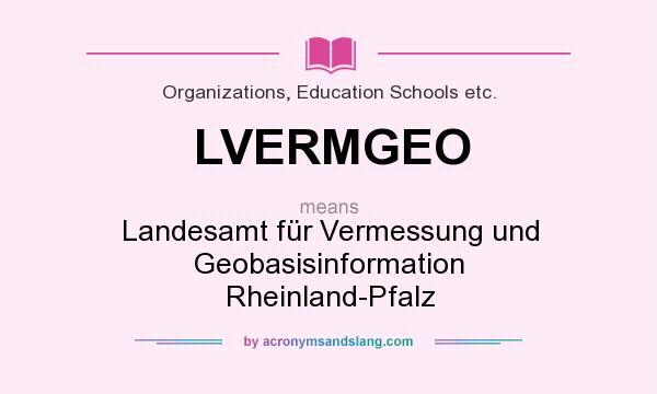 What does LVERMGEO mean? It stands for Landesamt für Vermessung und Geobasisinformation Rheinland-Pfalz