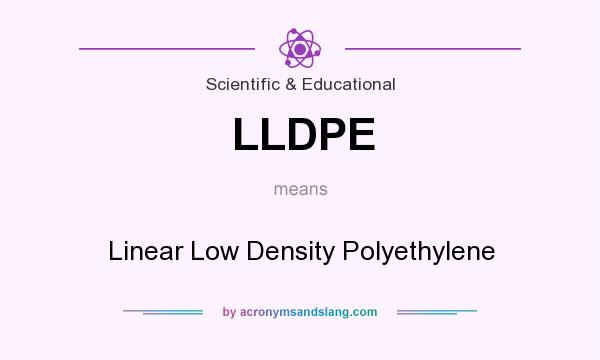 What does LLDPE mean? It stands for Linear Low Density Polyethylene