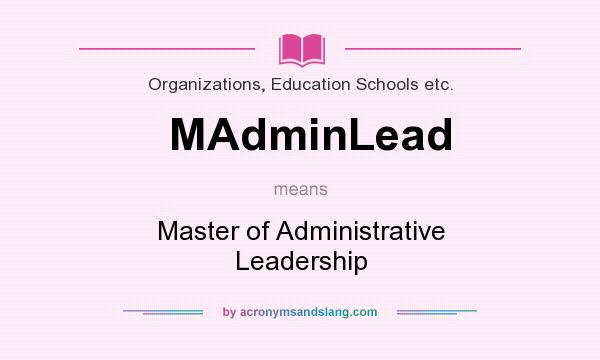 What does MAdminLead mean? It stands for Master of Administrative Leadership