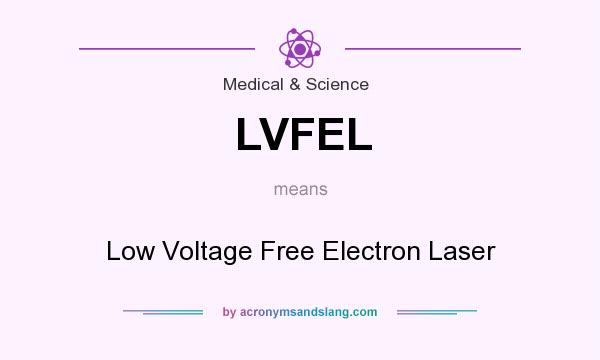 What does LVFEL mean? It stands for Low Voltage Free Electron Laser