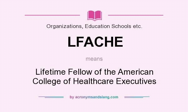 What does LFACHE mean? It stands for Lifetime Fellow of the American College of Healthcare Executives