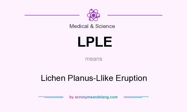 What does LPLE mean? It stands for Lichen Planus-Llike Eruption
