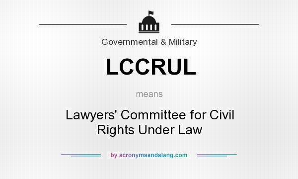 What does LCCRUL mean? It stands for Lawyers` Committee for Civil Rights Under Law
