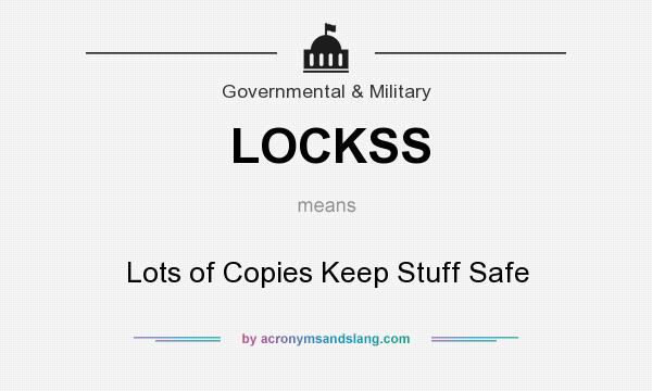 What does LOCKSS mean? It stands for Lots of Copies Keep Stuff Safe