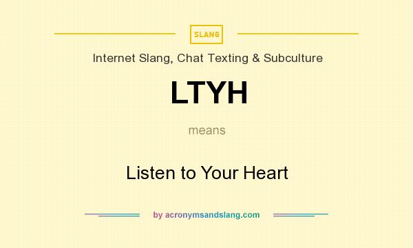 What does LTYH mean? It stands for Listen to Your Heart