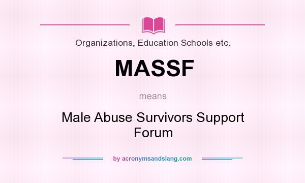 What does MASSF mean? It stands for Male Abuse Survivors Support Forum