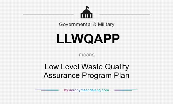 What does LLWQAPP mean? It stands for Low Level Waste Quality Assurance Program Plan