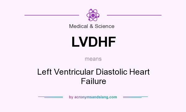 What does LVDHF mean? It stands for Left Ventricular Diastolic Heart Failure