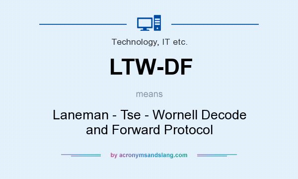 What does LTW-DF mean? It stands for Laneman - Tse - Wornell Decode and Forward Protocol