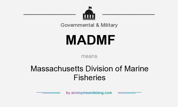 What does MADMF mean? It stands for Massachusetts Division of Marine Fisheries