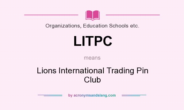 What does LITPC mean? It stands for Lions International Trading Pin Club