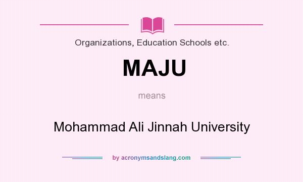 What does MAJU mean? It stands for Mohammad Ali Jinnah University