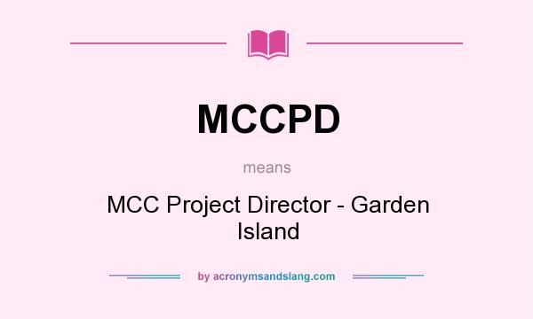 What does MCCPD mean? It stands for MCC Project Director - Garden Island