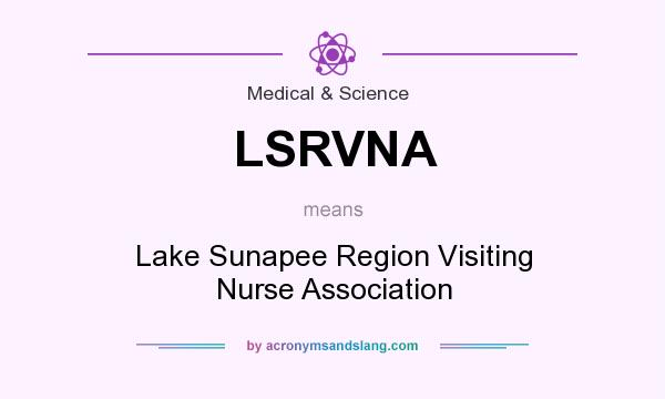 What does LSRVNA mean? It stands for Lake Sunapee Region Visiting Nurse Association