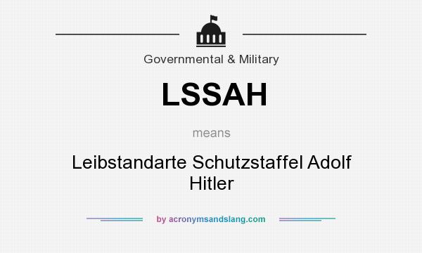 What does LSSAH mean? It stands for Leibstandarte Schutzstaffel Adolf Hitler