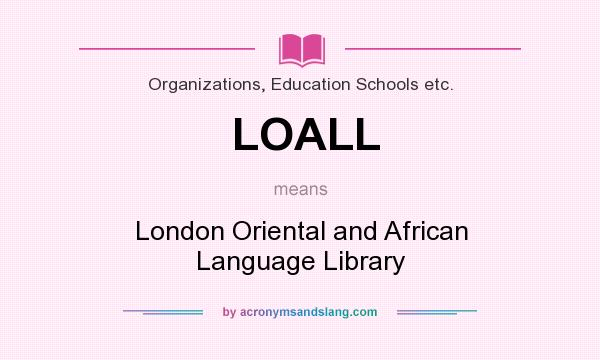 What does LOALL mean? It stands for London Oriental and African Language Library