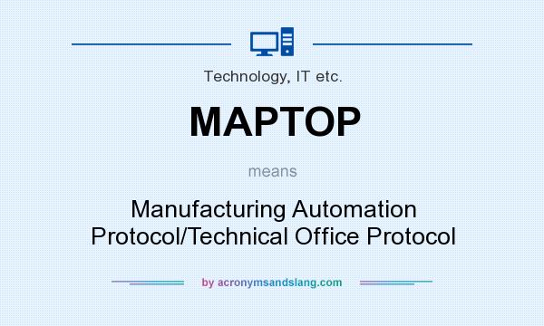 What does MAPTOP mean? It stands for Manufacturing Automation Protocol/Technical Office Protocol