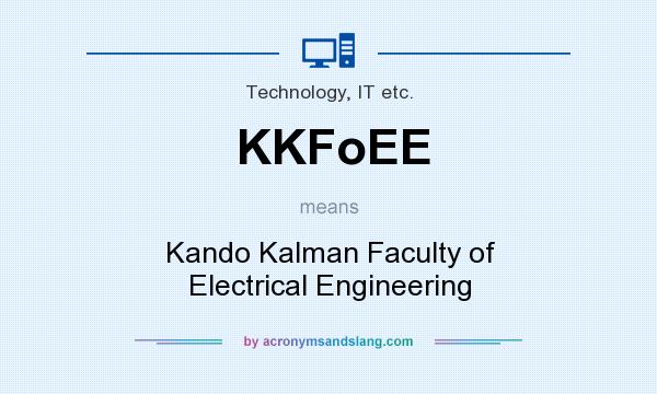 What does KKFoEE mean? It stands for Kando Kalman Faculty of Electrical Engineering
