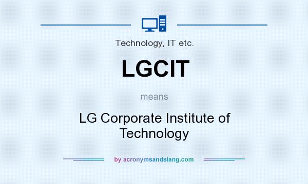 What does LGCIT mean? It stands for LG Corporate Institute of Technology