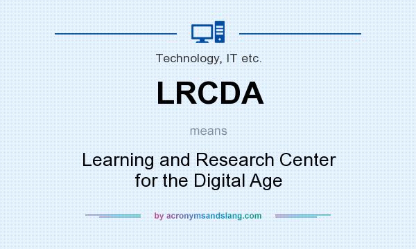 What does LRCDA mean? It stands for Learning and Research Center for the Digital Age