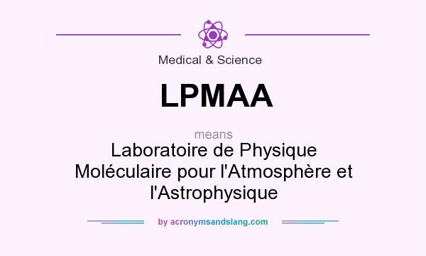 What does LPMAA mean? It stands for Laboratoire de Physique Moléculaire pour l`Atmosphère et l`Astrophysique