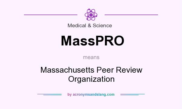 What does MassPRO mean? It stands for Massachusetts Peer Review Organization