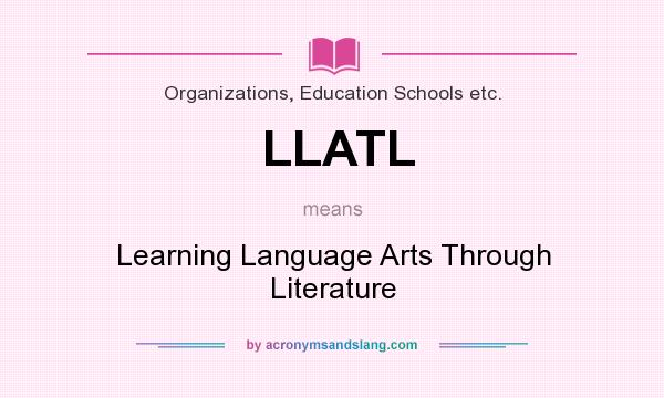 What does LLATL mean? It stands for Learning Language Arts Through Literature
