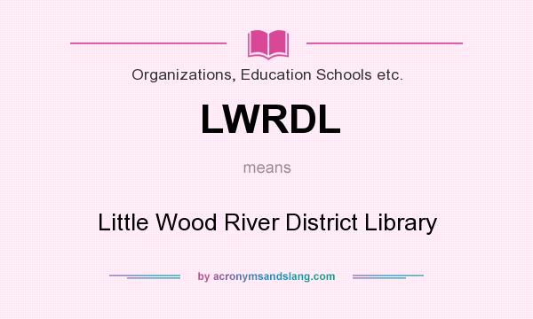 What does LWRDL mean? It stands for Little Wood River District Library