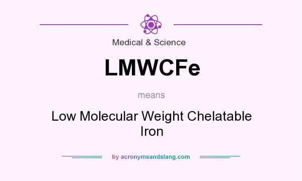 What does LMWCFe mean? It stands for Low Molecular Weight Chelatable Iron