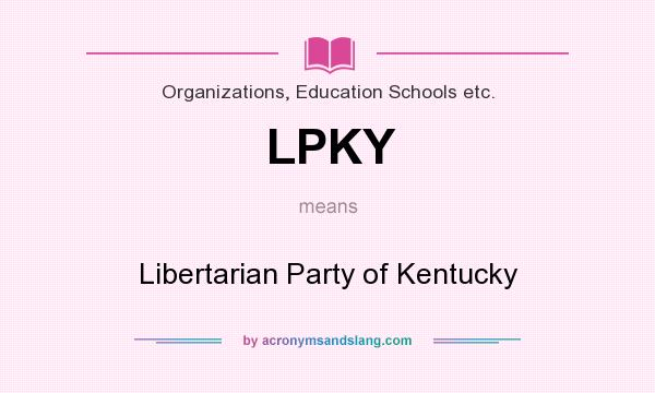 What does LPKY mean? It stands for Libertarian Party of Kentucky