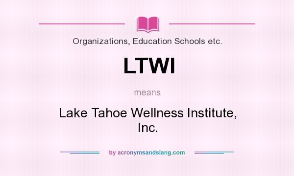 What does LTWI mean? It stands for Lake Tahoe Wellness Institute, Inc.