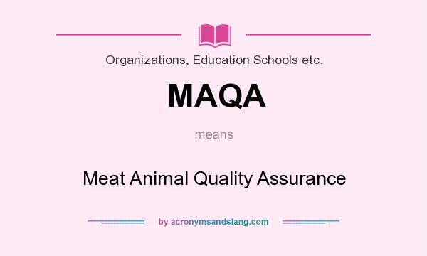 What does MAQA mean? It stands for Meat Animal Quality Assurance