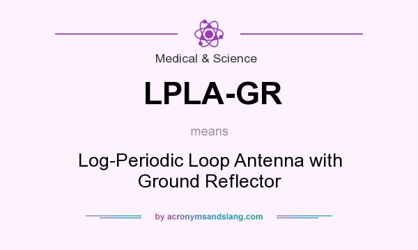 What does LPLA-GR mean? It stands for Log-Periodic Loop Antenna with Ground Reflector