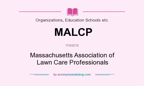 What does MALCP mean? It stands for Massachusetts Association of Lawn Care Professionals