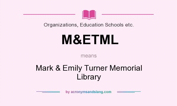What does M&ETML mean? It stands for Mark & Emily Turner Memorial Library
