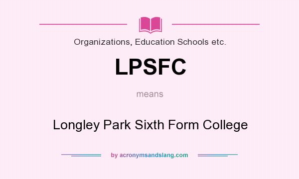 What does LPSFC mean? It stands for Longley Park Sixth Form College