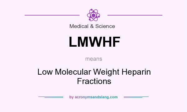What does LMWHF mean? It stands for Low Molecular Weight Heparin Fractions