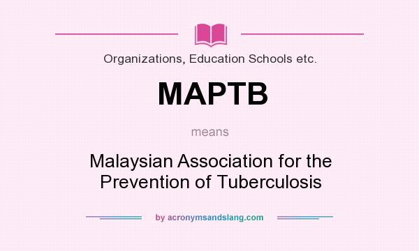 What does MAPTB mean? It stands for Malaysian Association for the Prevention of Tuberculosis