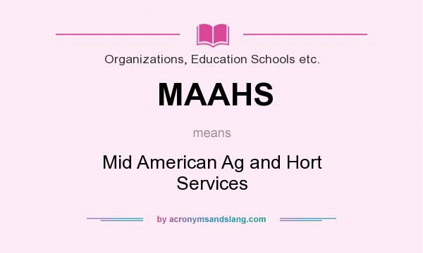 What does MAAHS mean? It stands for Mid American Ag and Hort Services