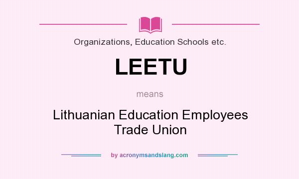 What does LEETU mean? It stands for Lithuanian Education Employees Trade Union