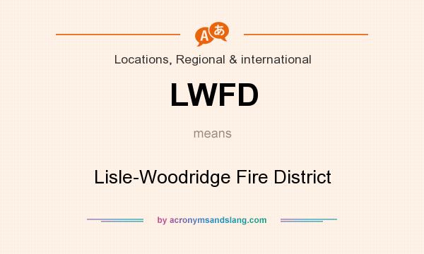 What does LWFD mean? It stands for Lisle-Woodridge Fire District