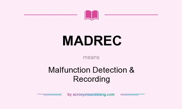 What does MADREC mean? It stands for Malfunction Detection & Recording