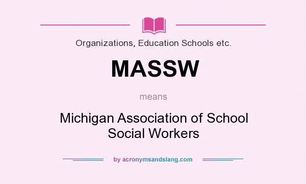 What does MASSW mean? It stands for Michigan Association of School Social Workers