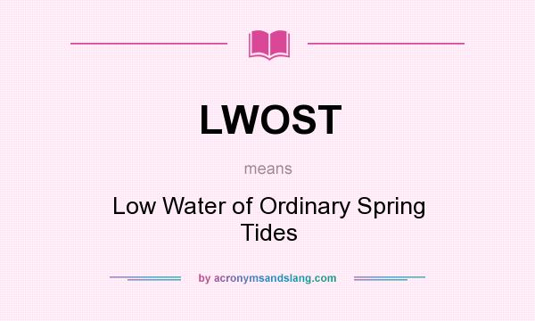 What does LWOST mean? It stands for Low Water of Ordinary Spring Tides