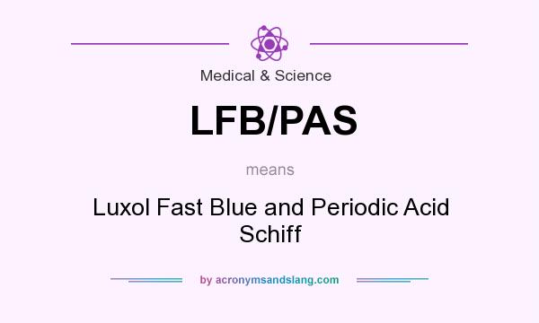 What does LFB/PAS mean? It stands for Luxol Fast Blue and Periodic Acid Schiff