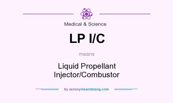 What does LP I/C mean? It stands for Liquid Propellant Injector/Combustor
