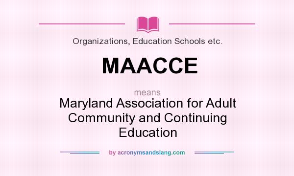 What does MAACCE mean? It stands for Maryland Association for Adult Community and Continuing Education