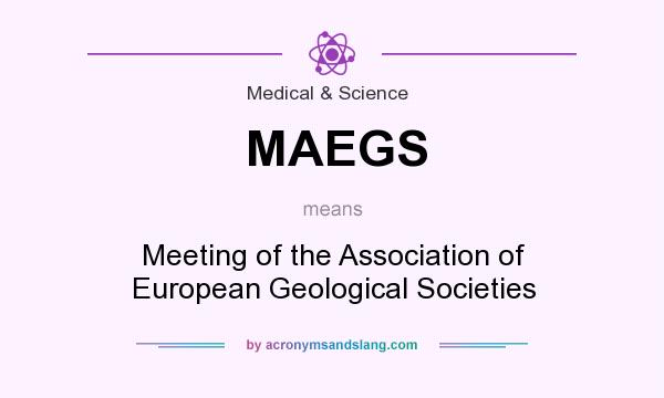 What does MAEGS mean? It stands for Meeting of the Association of European Geological Societies