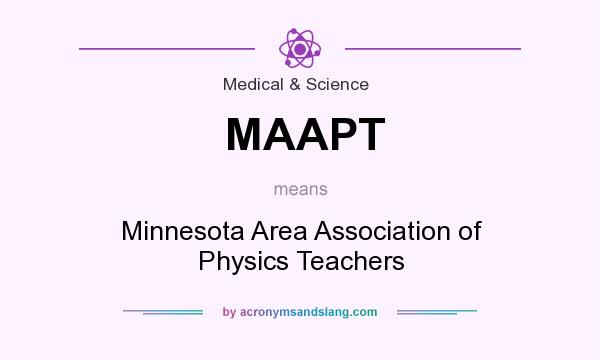 What does MAAPT mean? It stands for Minnesota Area Association of Physics Teachers