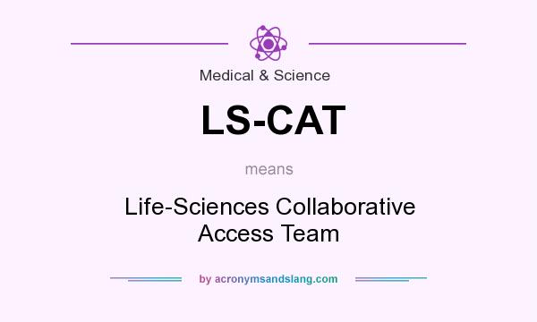 What does LS-CAT mean? It stands for Life-Sciences Collaborative Access Team